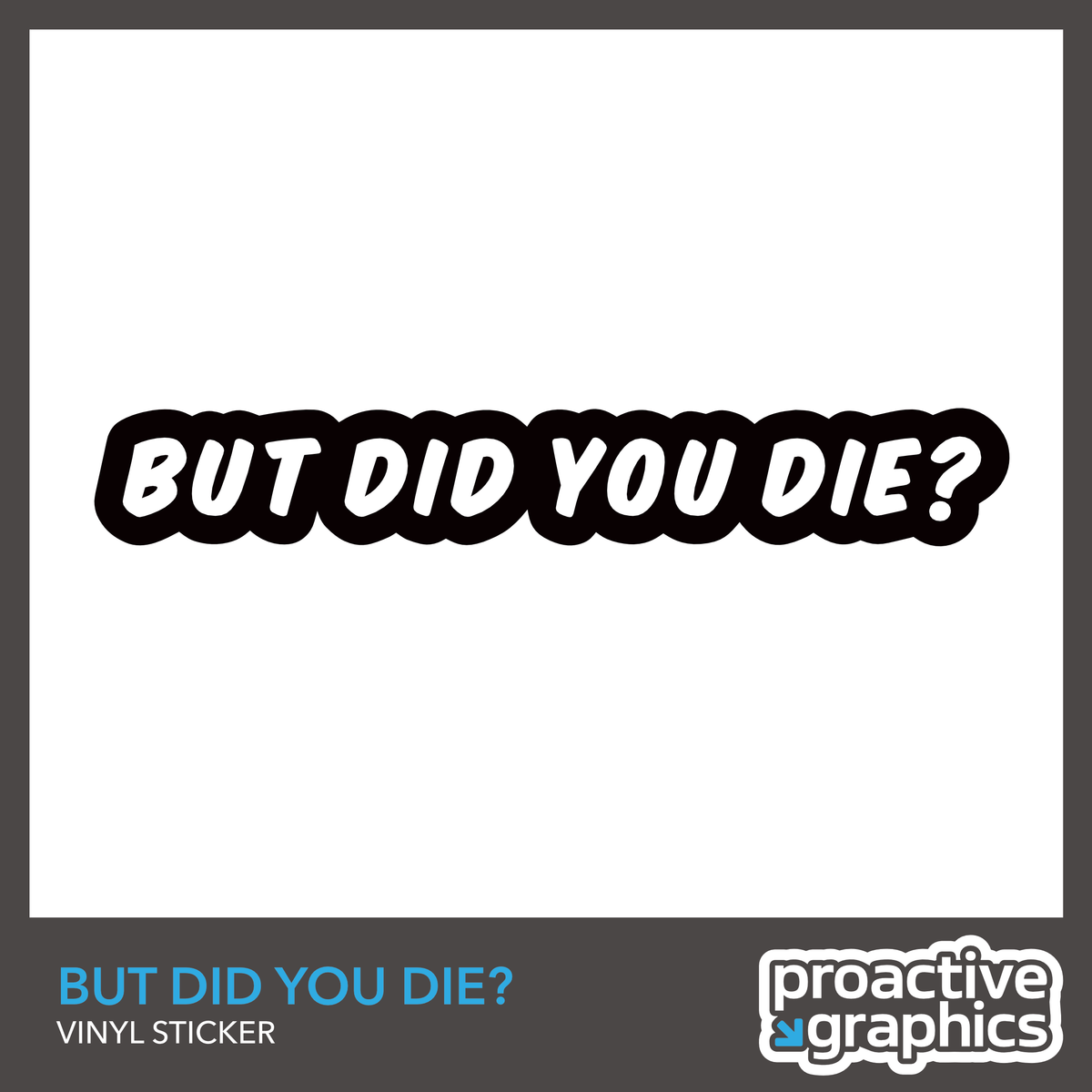 But Did You Die? - Vinyl Sticker