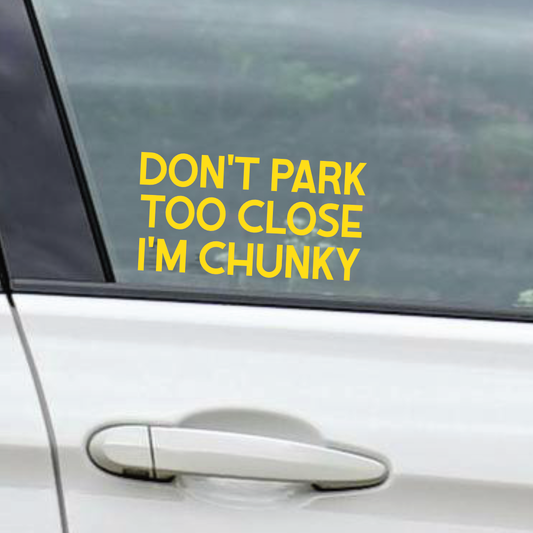 Don't Park Too Close I'm Chunky - Vinyl Sticker